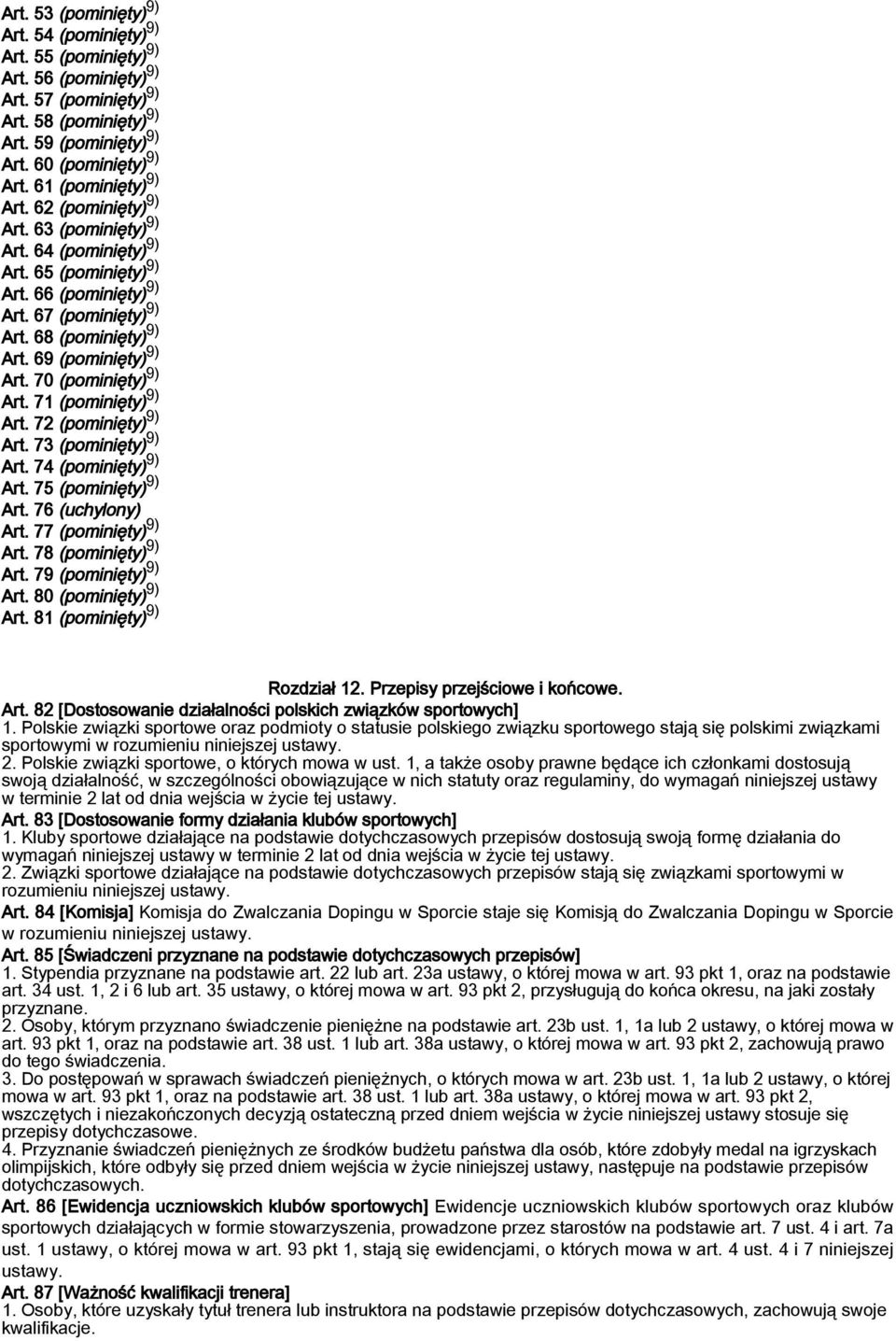 69 (pominięty) 9) Art. 70 (pominięty) 9) Art. 71 (pominięty) 9) Art. 72 (pominięty) 9) Art. 73 (pominięty) 9) Art. 74 (pominięty) 9) Art. 75 (pominięty) 9) Art. 76 (uchylony) Art.