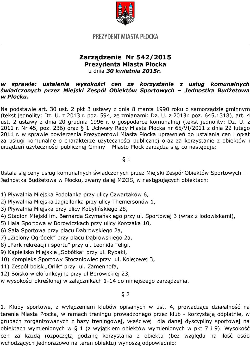 2 pkt 3 ustawy z dnia 8 marca 1990 roku o samorządzie gminnym (tekst jednolity: Dz. U. z 2013 r. poz. 594, ze zmianami: Dz. U. z 2013r. poz. 645,1318), art. 4 ust. 2 ustawy z dnia 20 grudnia 1996 r.