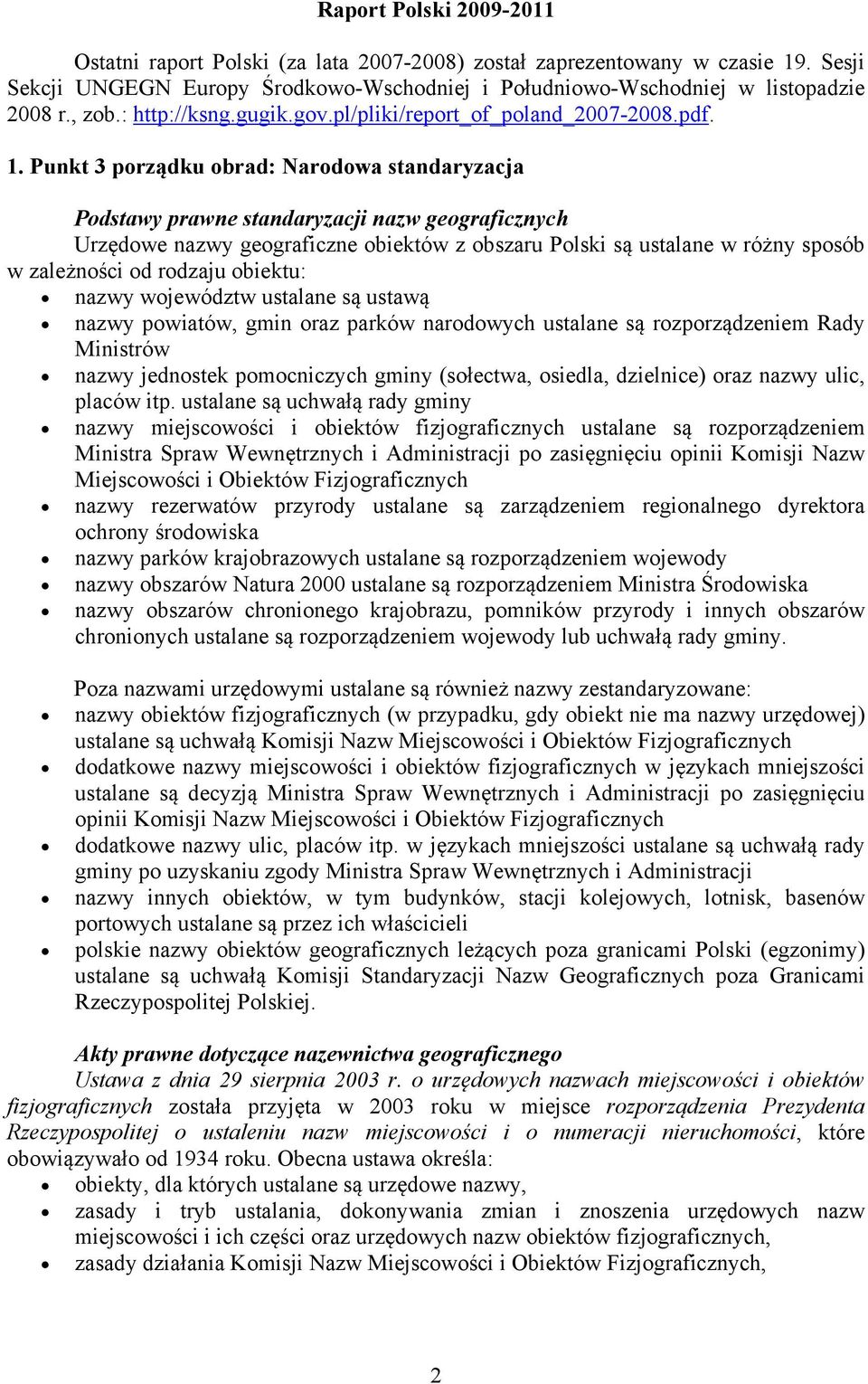 Punkt 3 porządku obrad: Narodowa standaryzacja Podstawy prawne standaryzacji nazw geograficznych Urzędowe nazwy geograficzne obiektów z obszaru Polski są ustalane w różny sposób w zależności od