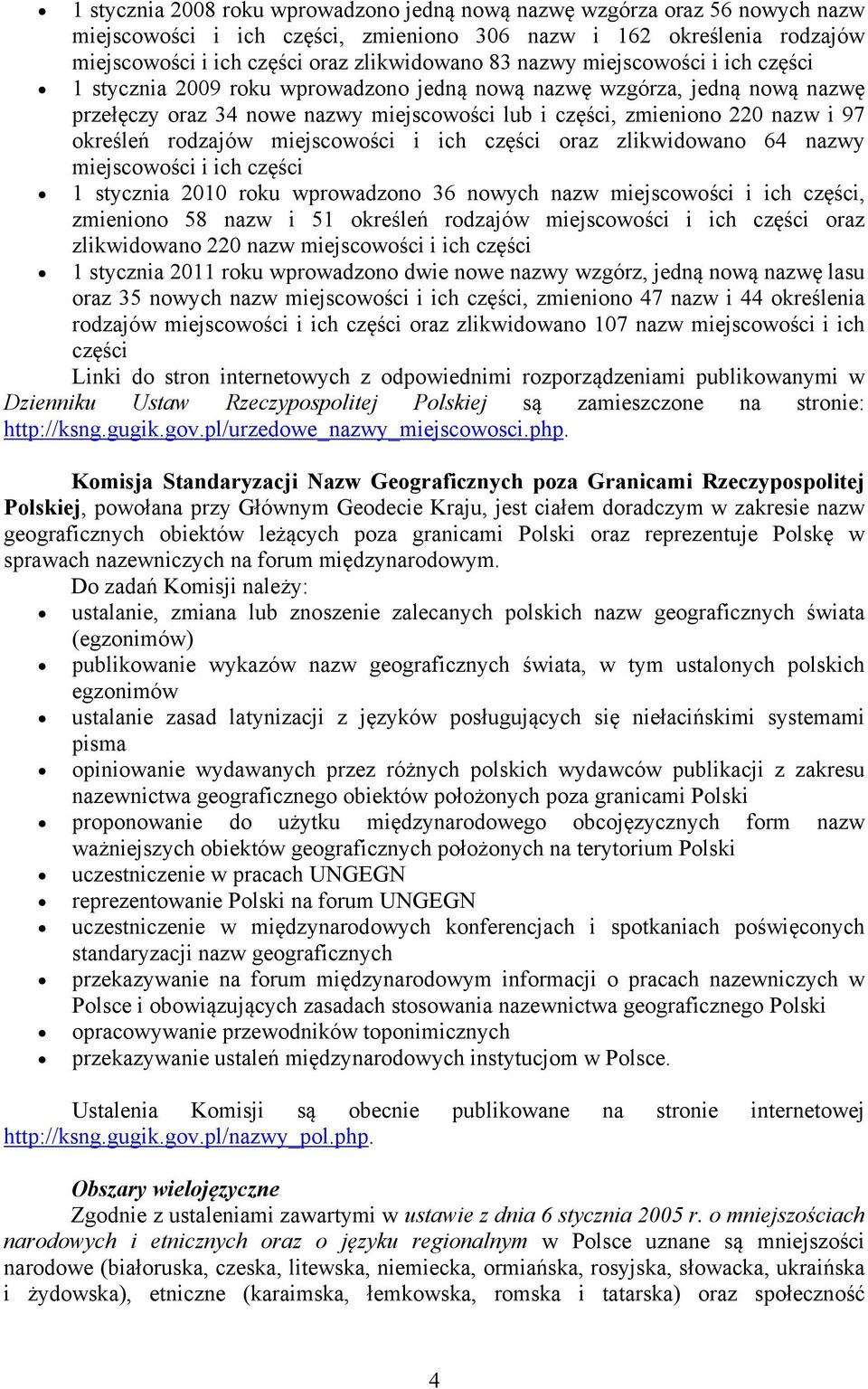 rodzajów miejscowości i ich części oraz zlikwidowano 64 nazwy miejscowości i ich części 1 stycznia 2010 roku wprowadzono 36 nowych nazw miejscowości i ich części, zmieniono 58 nazw i 51 określeń