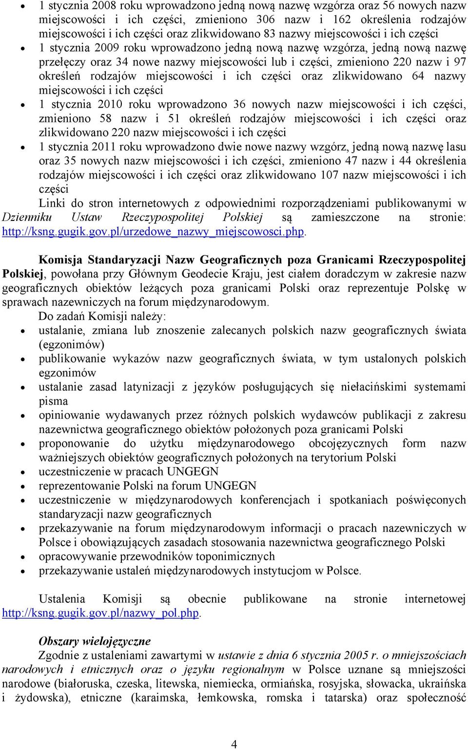 rodzajów miejscowości i ich części oraz zlikwidowano 64 nazwy miejscowości i ich części 1 stycznia 2010 roku wprowadzono 36 nowych nazw miejscowości i ich części, zmieniono 58 nazw i 51 określeń