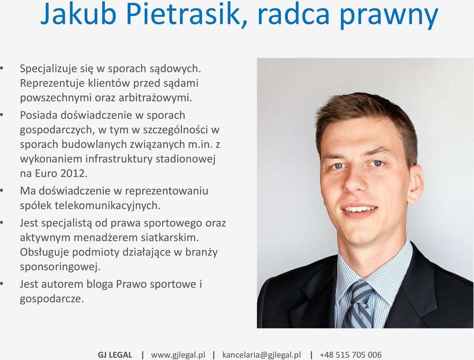 z wykonaniem infrastruktury stadionowej na Euro 2012. Ma doświadczenie w reprezentowaniu spółek telekomunikacyjnych.