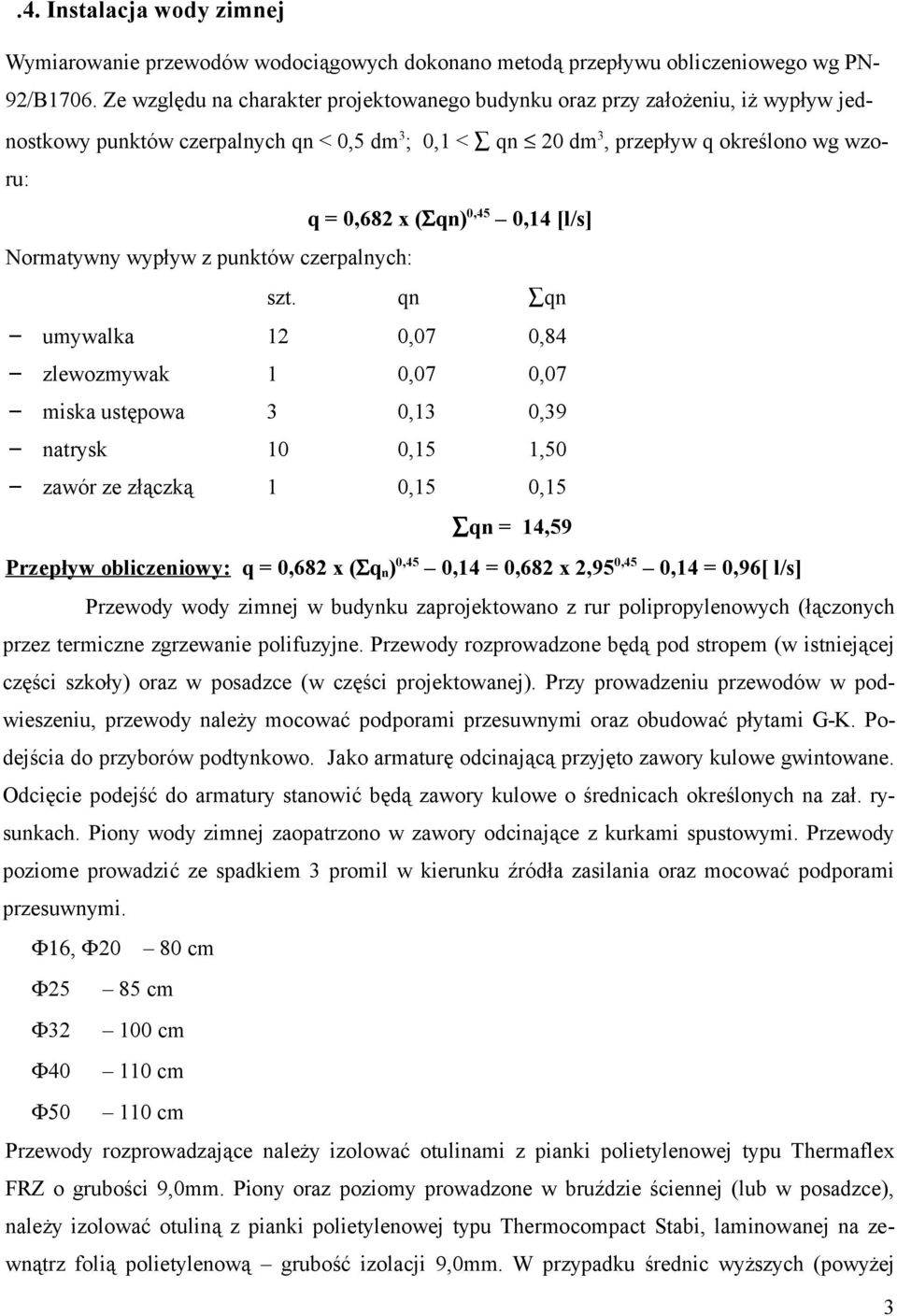 0,14 [l/s] Normatywny wypływ z punktów czerpalnych: szt.