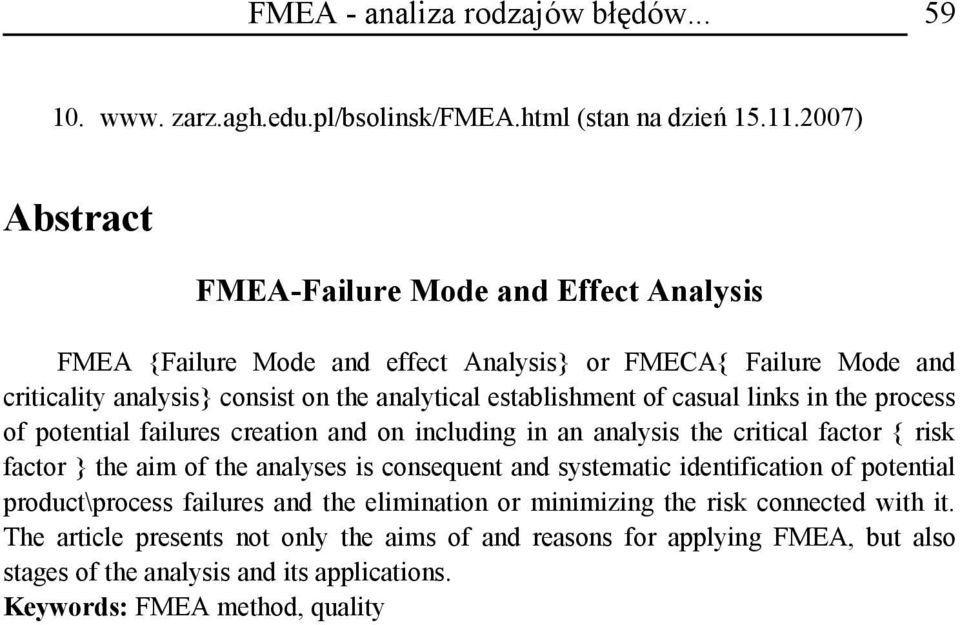 casual links in the process of potential failures creation and on including in an analysis the critical factor { risk factor } the aim of the analyses is consequent and systematic