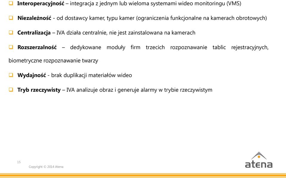 kamerach Rozszerzalność dedykowane moduły firm trzecich rozpoznawanie tablic rejestracyjnych, biometryczne rozpoznawanie