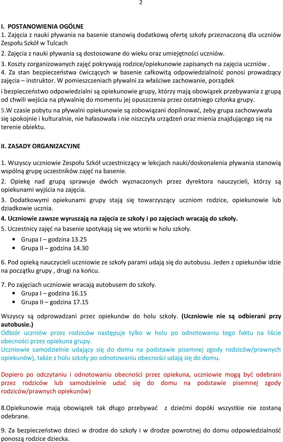 Za stan bezpieczeństwa ćwiczących w basenie całkowitą odpowiedzialność ponosi prowadzący zajęcia instruktor.