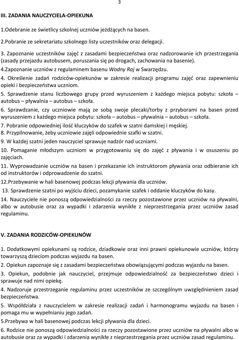 Zapoznanie uczniów z regulaminem basenu Wodny Raj w Swarzędzu. 4. Określenie zadań rodziców-opiekunów w zakresie realizacji programu zajęć oraz zapewnieniu opieki i bezpieczeństwa uczniom. 5.