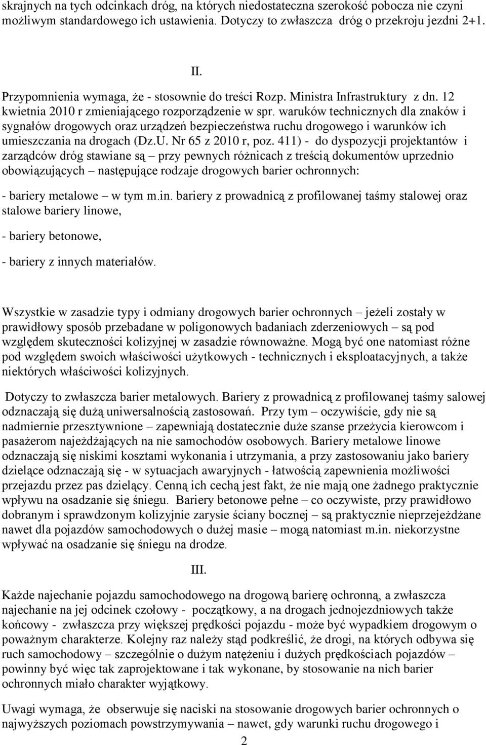 waruków technicznych dla znaków i sygnałów drogowych oraz urządzeń bezpieczeństwa ruchu drogowego i warunków ich umieszczania na drogach (Dz.U. Nr 65 z 2010 r, poz.