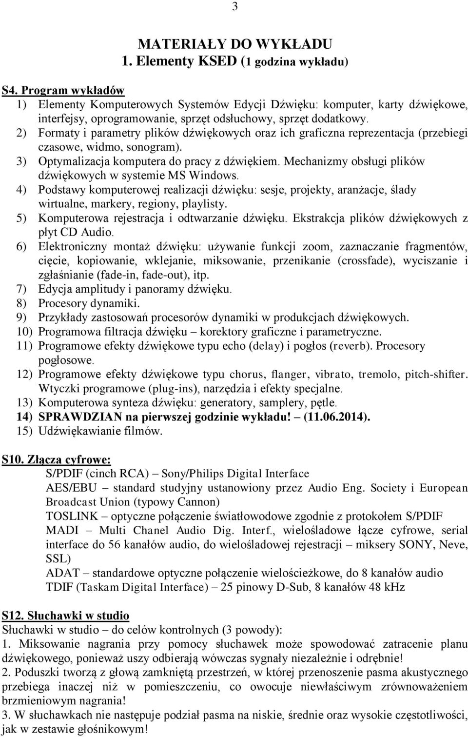 2) Formaty i parametry plików dźwiękowych oraz ich graficzna reprezentacja (przebiegi czasowe, widmo, sonogram). 3) Optymalizacja komputera do pracy z dźwiękiem.