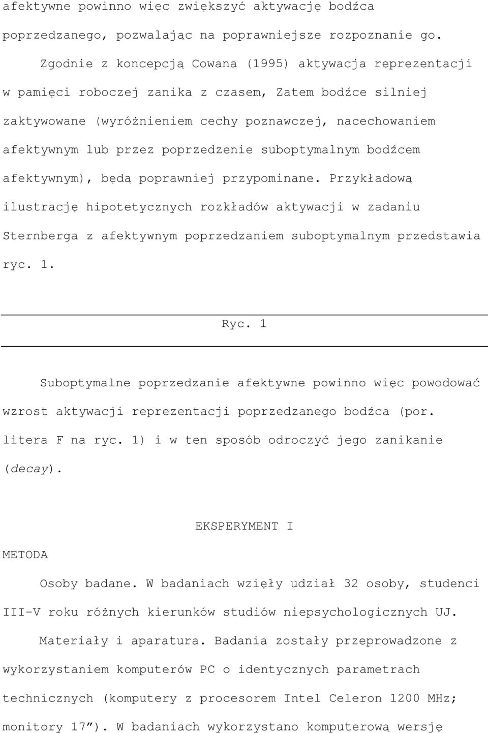 poprzedzenie suboptymalnym bodźcem afektywnym), będą poprawniej przypominane.