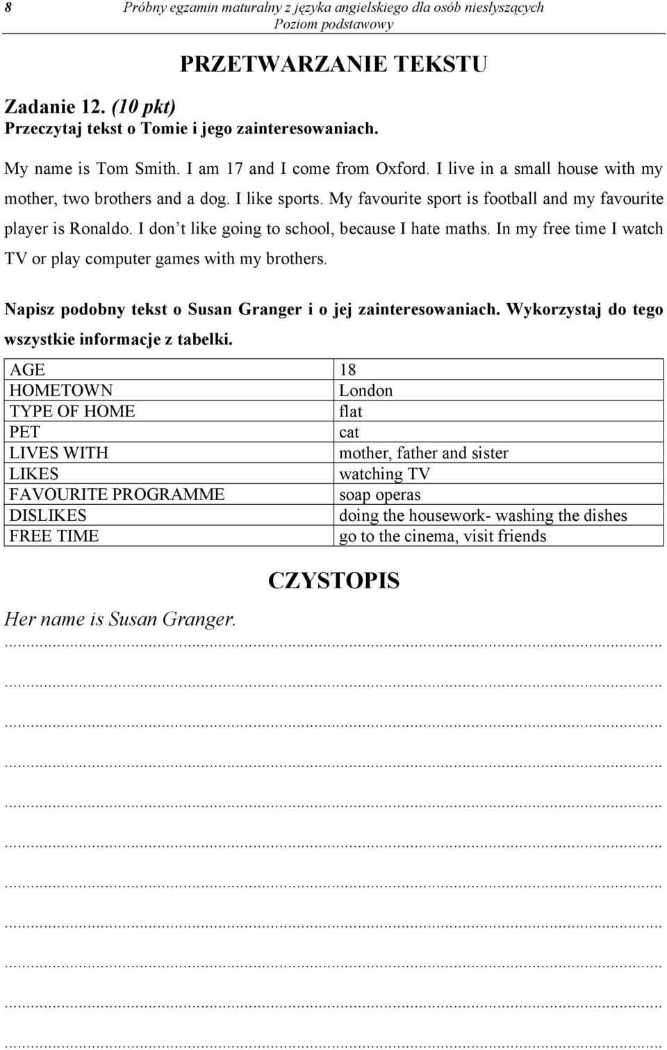 I don t like going to school, because I hate maths. In my free time I watch TV or play computer games with my brothers. Napisz podobny tekst o Susan Granger i o jej zainteresowaniach.