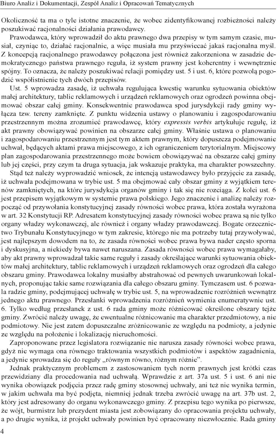 Z koncepcją racjonalnego prawodawcy połączona jest również zakorzeniona w zasadzie demokratycznego państwa prawnego reguła, iż system prawny jest koherentny i wewnętrznie spójny.