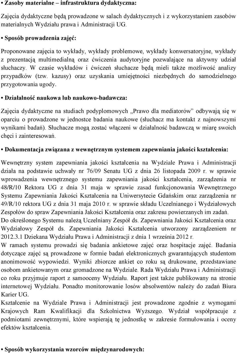 słuchaczy. W czasie wykładów i ćwiczeń słuchacze będą mieli także możliwość analizy przypadków (tzw. kazusy) oraz uzyskania umiejętności niezbędnych do samodzielnego przygotowania ugody.