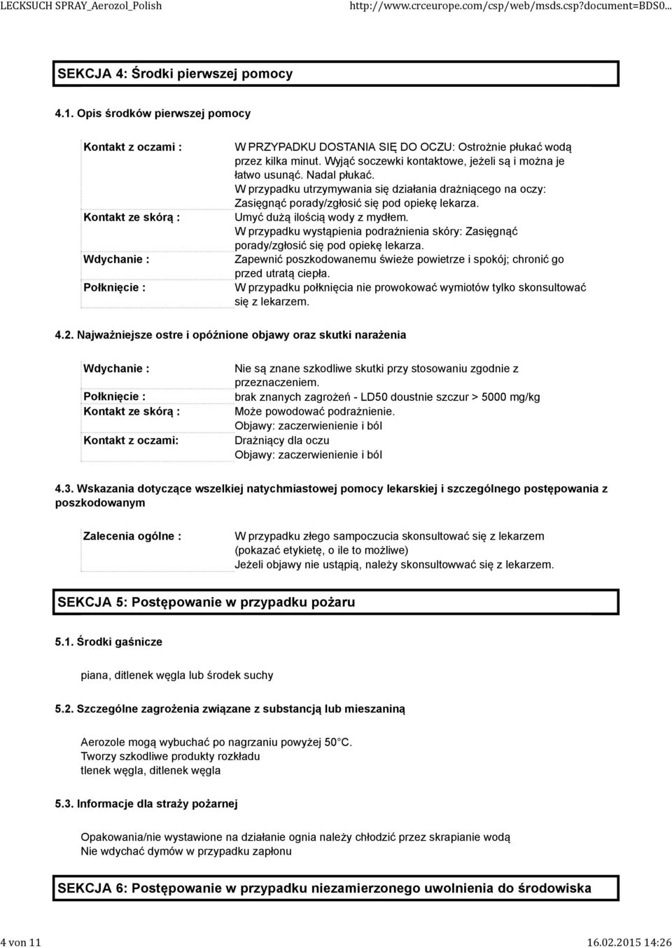 Umyć dużą ilością wody z mydłem. W przypadku wystąpienia podrażnienia skóry: Zasięgnąć porady/zgłosić się pod opiekę lekarza.