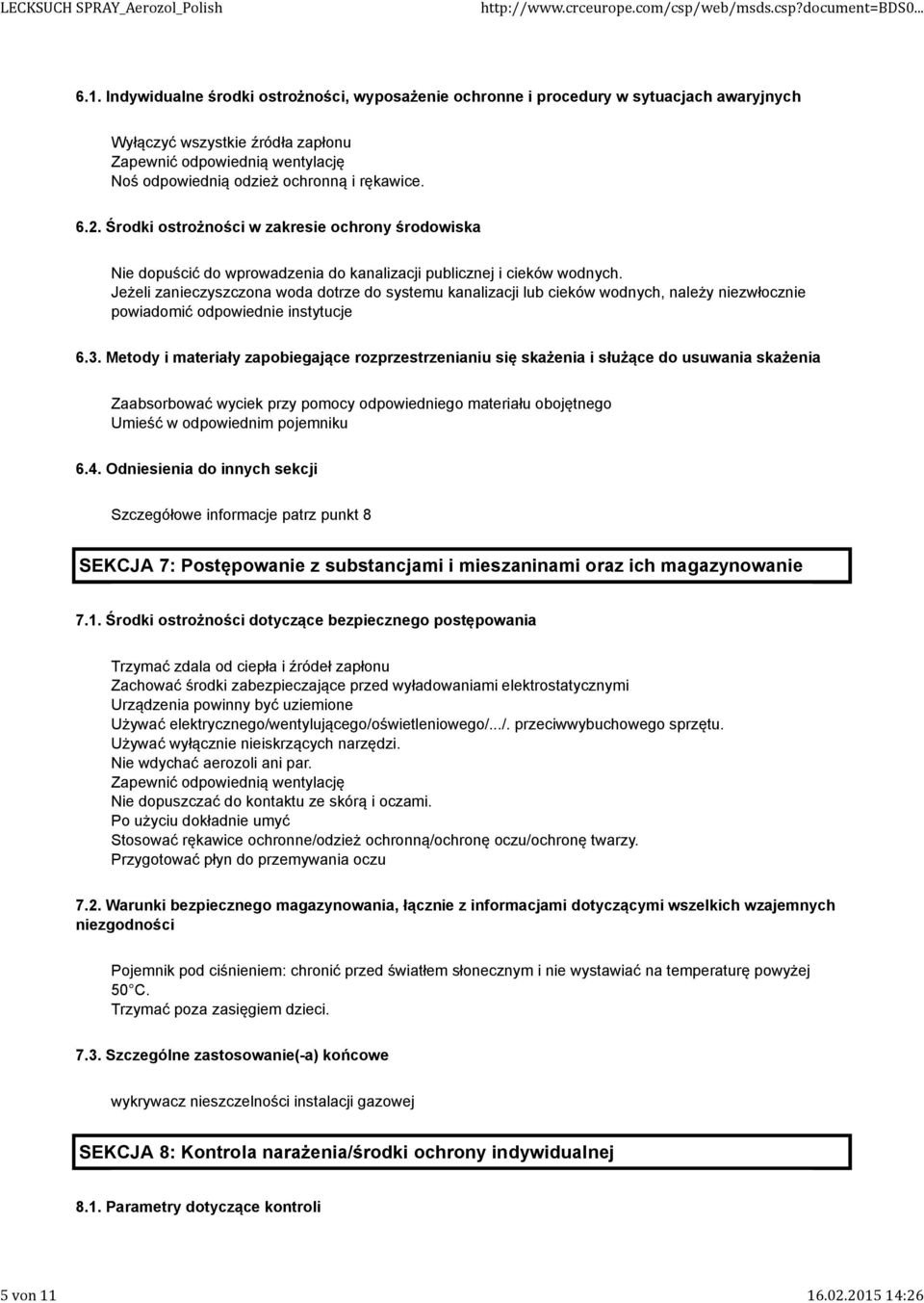 odzież ochronną i rękawice. 6.2. Środki ostrożności w zakresie ochrony środowiska Nie dopuścić do wprowadzenia do kanalizacji publicznej i cieków wodnych.
