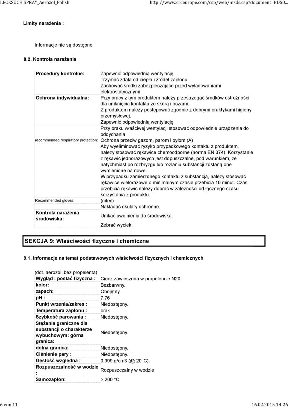 zabezpieczające przed wyładowaniami elektrostatycznymi Ochrona indywidualna: Przy pracy z tym produktem należy przestrzegać środków ostrożności dla uniknięcia kontaktu ze skórą i oczami.