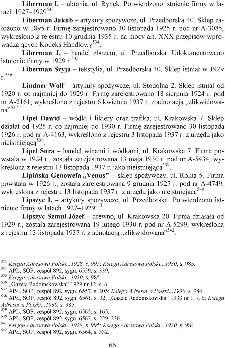 Przedborska. Udokumentowano istnienie firmy w 1929 r. 535 Liberman Szyja tekstylia, ul. Przedborska 30. Sklep istnia w 1929 r. 536 Lindner Wolf artykuy spoywcze, ul. Stodolna 2.