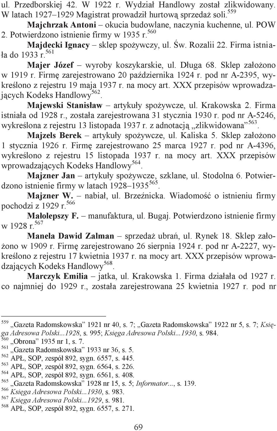 Firm zarejestrowano 20 padziernika 1924 r. pod nr A-2395, wykrelono z rejestru 19 maja 1937 r. na mocy art. XXX przepisów wprowadzajcych Kodeks Handlowy 562. Majewski Stanisaw artykuy spoywcze, ul.
