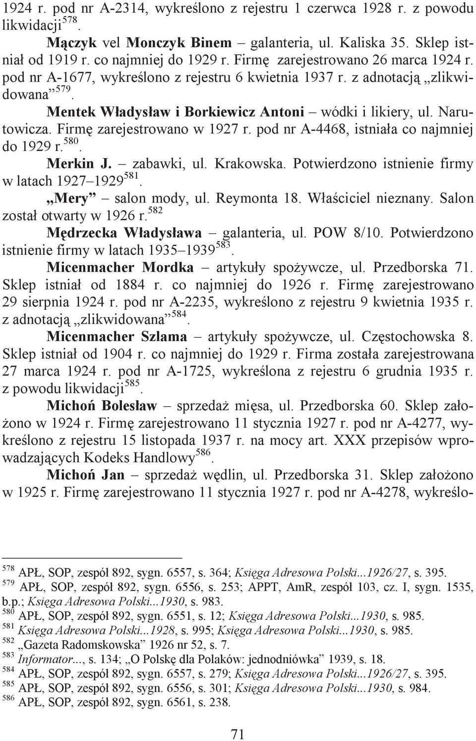 Firm zarejestrowano w 1927 r. pod nr A-4468, istniaa co najmniej do 1929 r. 580. Merkin J. zabawki, ul. Krakowska. Potwierdzono istnienie firmy w latach 1927 1929 581. Mery salon mody, ul.