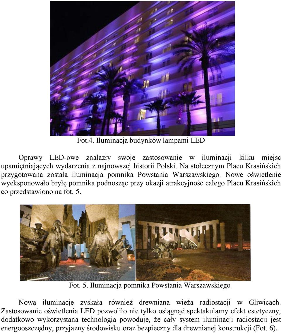 Nowe oświetlenie wyeksponowało bryłę pomnika podnosząc przy okazji atrakcyjność całego Placu Krasińskich co przedstawiono na fot. 5.