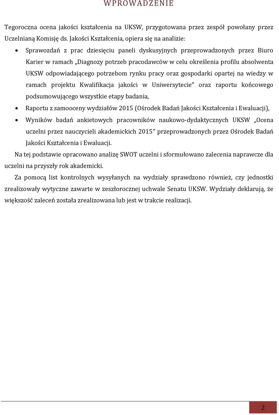 absolwenta UKSW odpowiadającego potrzebom rynku pracy oraz gospodarki opartej na wiedzy w ramach projektu Kwalifikacja jakości w Uniwersytecie oraz raportu końcowego podsumowującego wszystkie etapy