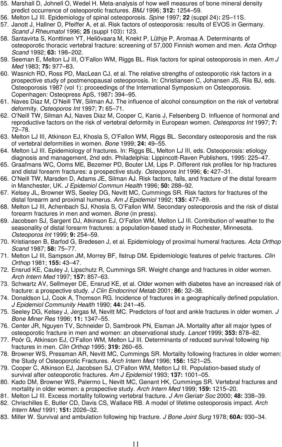 Scand J Rheumatol 1996; 25 (suppl 103): 123. 58. Santavirta S, Konttinen YT, Heliövaara M, Knekt P, Lüthje P, Aromaa A.