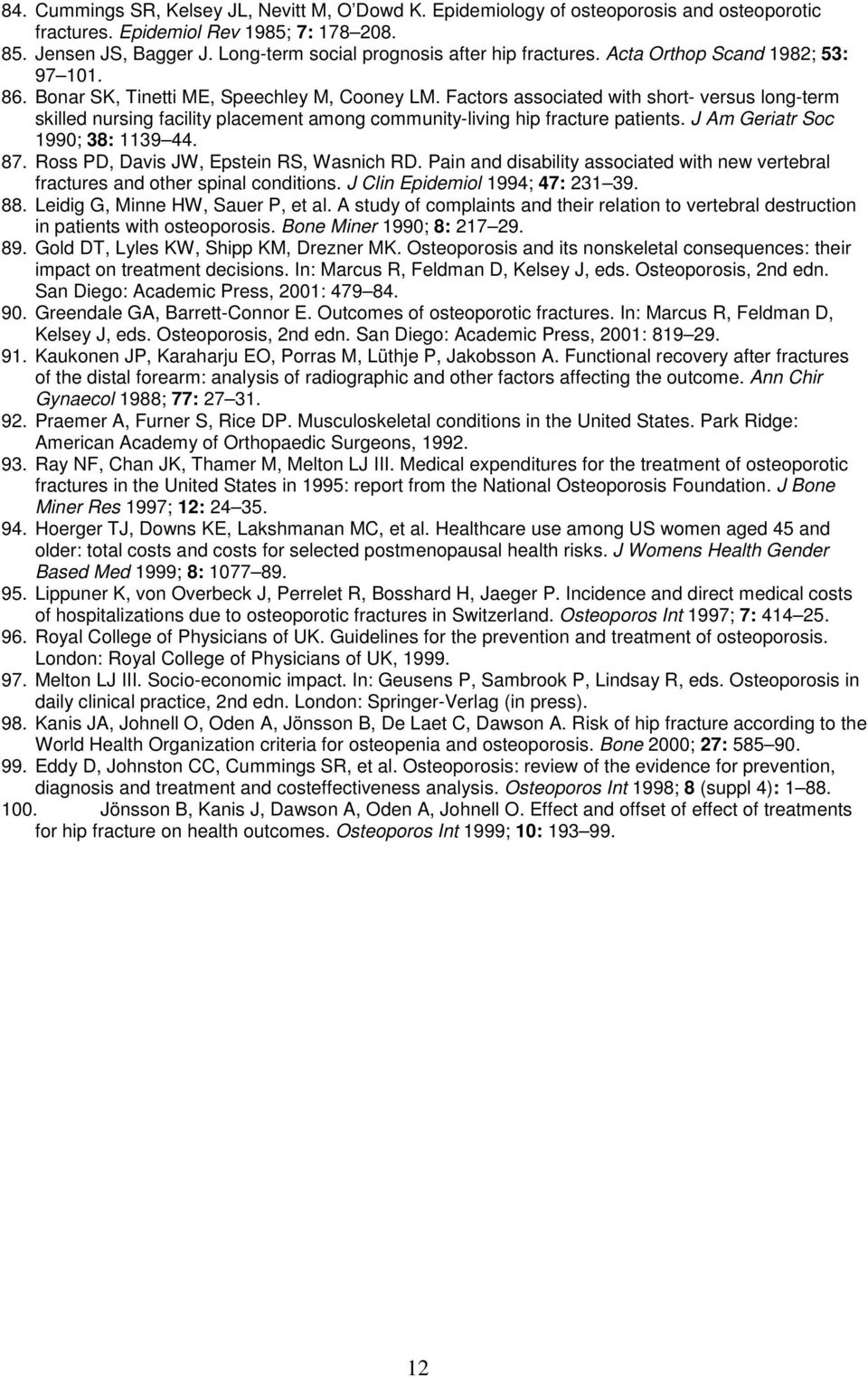 Factors associated with short- versus long-term skilled nursing facility placement among community-living hip fracture patients. J Am Geriatr Soc 1990; 38: 1139 44. 87.