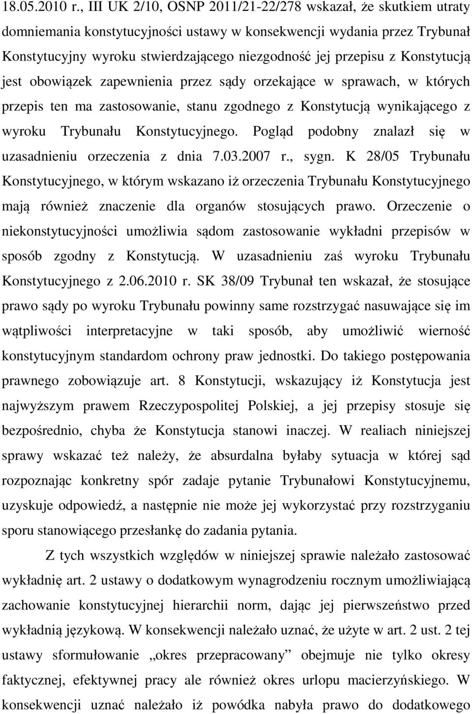 z Konstytucją jest obowiązek zapewnienia przez sądy orzekające w sprawach, w których przepis ten ma zastosowanie, stanu zgodnego z Konstytucją wynikającego z wyroku Trybunału Konstytucyjnego.