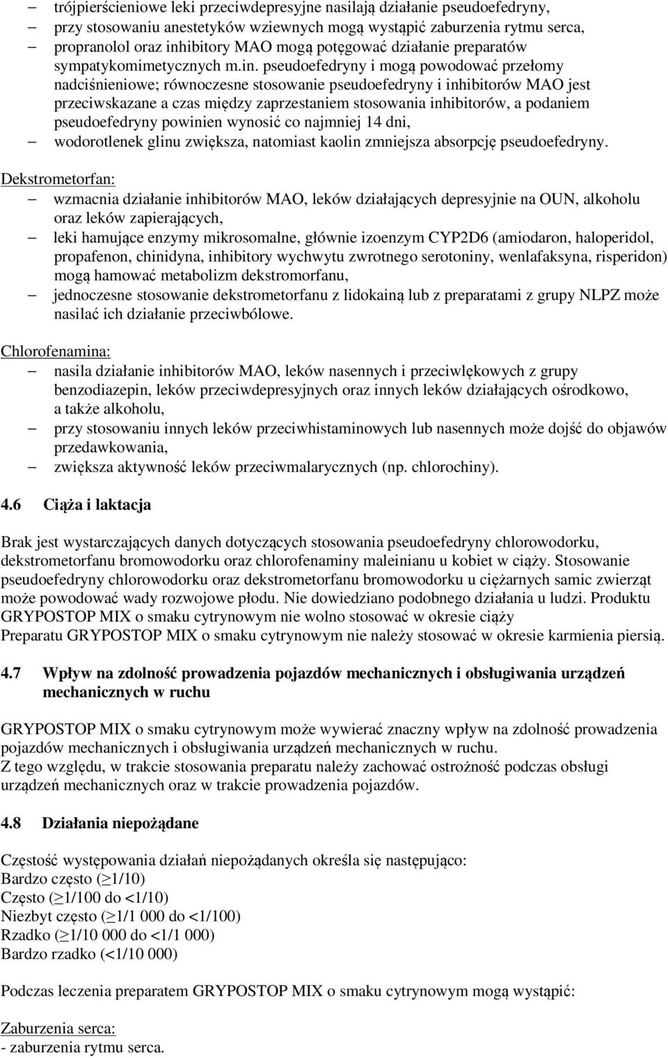 pseudoefedryny i mogą powodować przełomy nadciśnieniowe; równoczesne stosowanie pseudoefedryny i inhibitorów MAO jest przeciwskazane a czas między zaprzestaniem stosowania inhibitorów, a podaniem