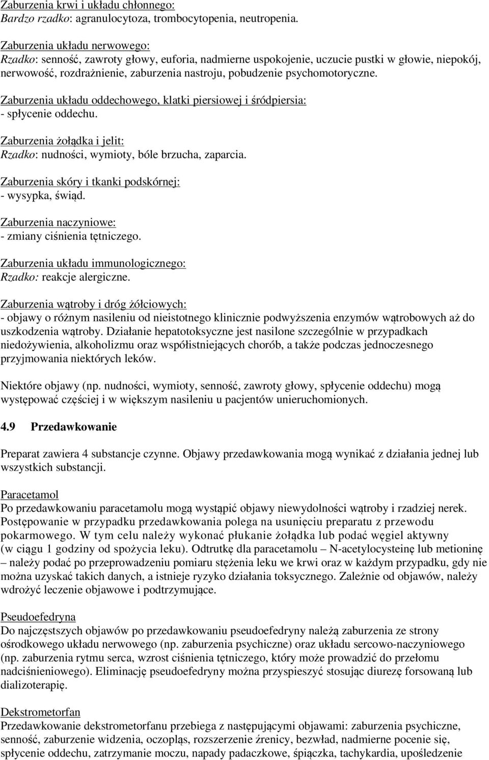 psychomotoryczne. Zaburzenia układu oddechowego, klatki piersiowej i śródpiersia: - spłycenie oddechu. Zaburzenia żołądka i jelit: Rzadko: nudności, wymioty, bóle brzucha, zaparcia.
