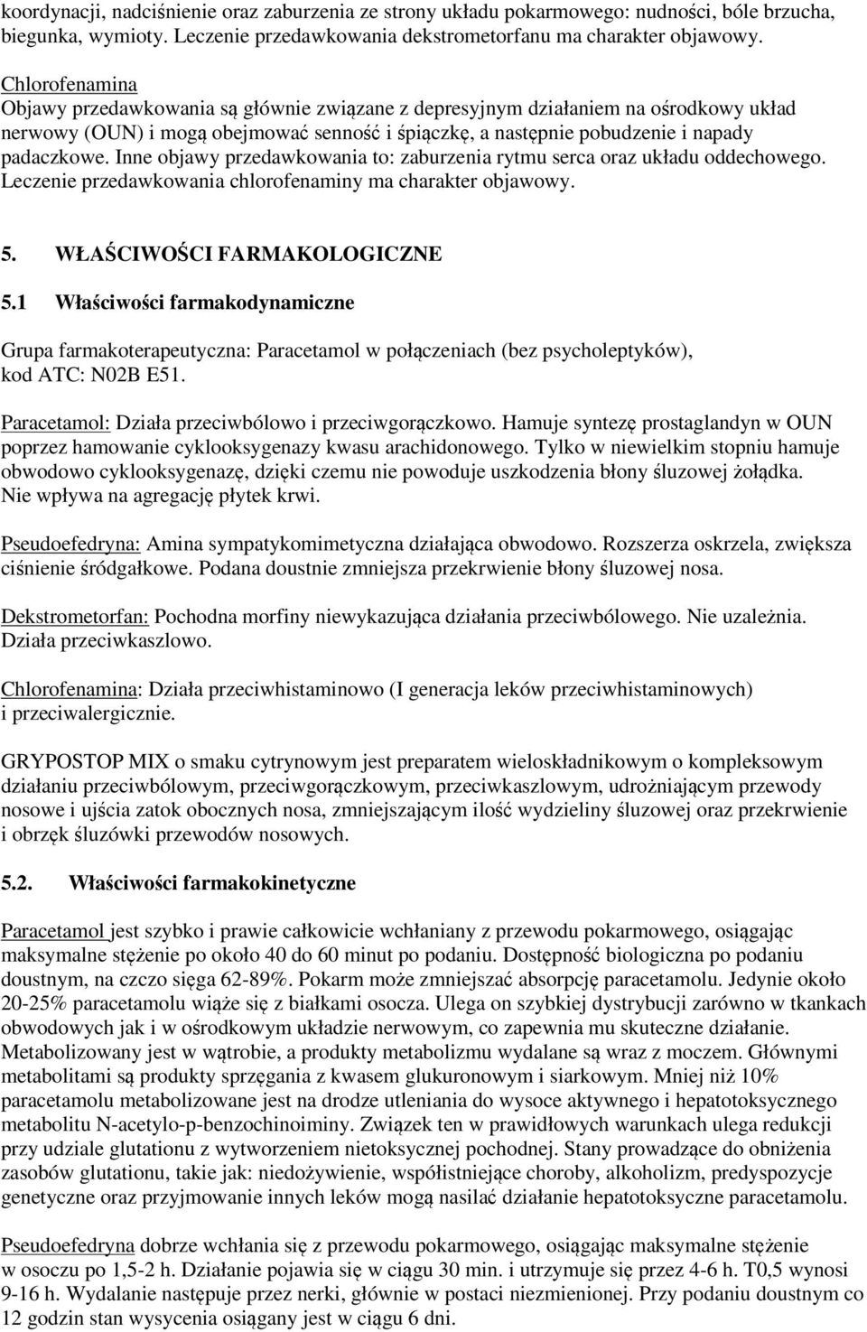 Inne objawy przedawkowania to: zaburzenia rytmu serca oraz układu oddechowego. Leczenie przedawkowania chlorofenaminy ma charakter objawowy. 5. WŁAŚCIWOŚCI FARMAKOLOGICZNE 5.