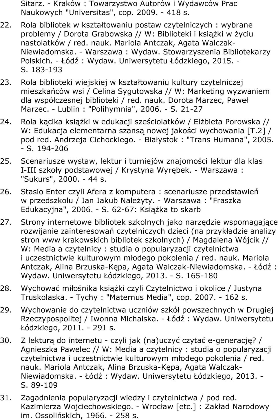 - Warszawa : Wydaw. Stowarzyszenia Bibliotekarzy Polskich. - Łódź : Wydaw. Uniwersytetu Łódzkiego, 2015. - S. 183-193 23.