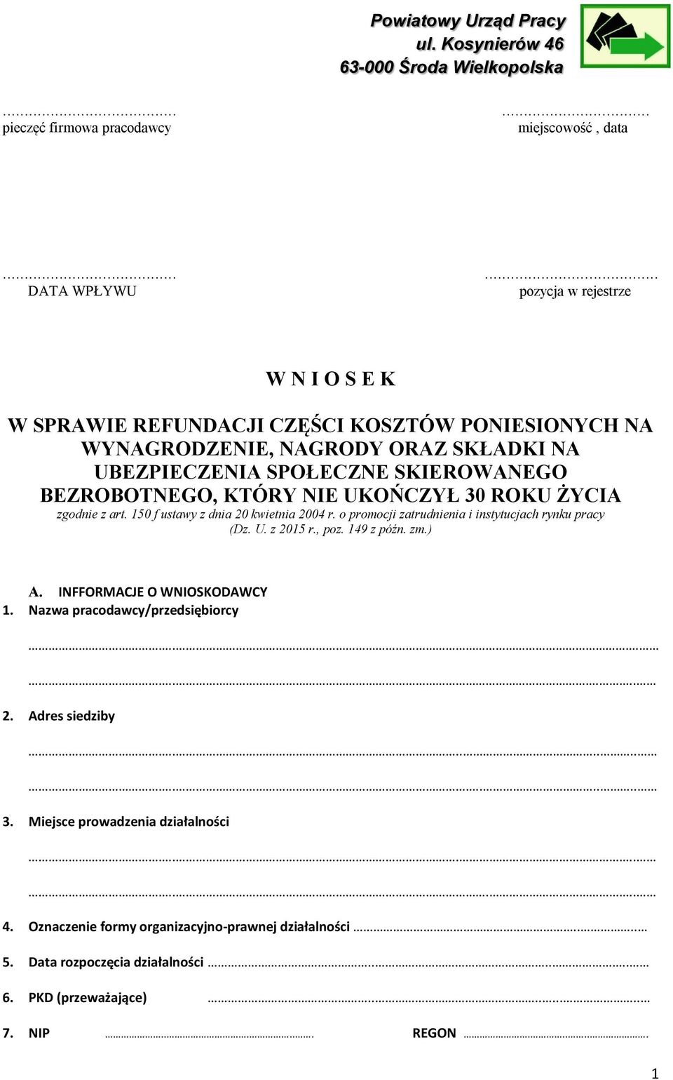KTÓRY NIE UKOŃCZYŁ 30 ROKU ŻYCIA zgodnie z art. 150 f ustawy z dnia 20 kwietnia 2004 r. o promocji zatrudnienia i instytucjach rynku pracy (Dz. U. z 2015 r., poz. 149 z późn. zm.) A.