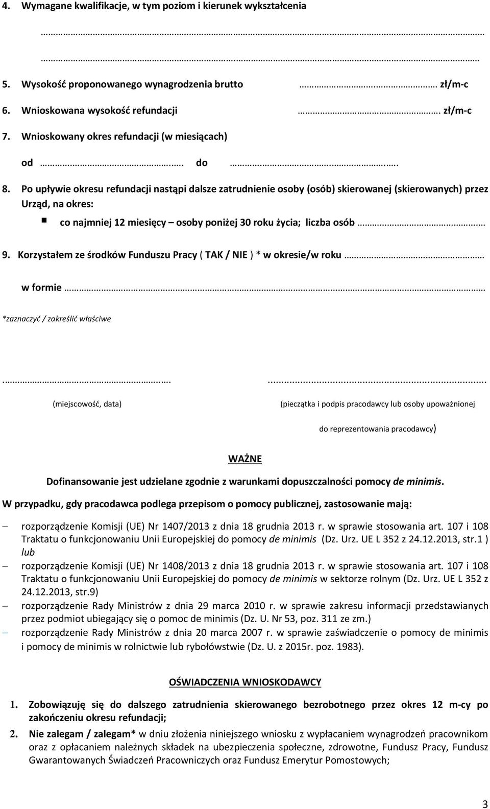 Po upływie okresu refundacji nastąpi dalsze zatrudnienie osoby (osób) skierowanej (skierowanych) przez Urząd, na okres: co najmniej 12 miesięcy osoby poniżej 30 roku życia; liczba osób. 9.