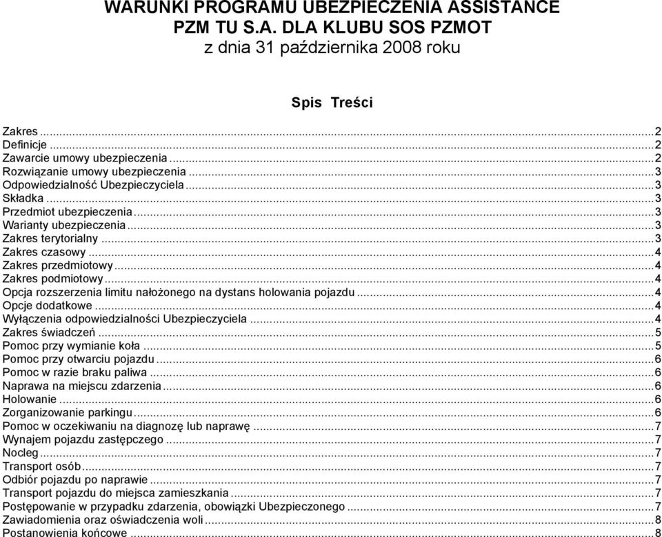 ..4 Zakres przedmiotowy...4 Zakres podmiotowy...4 Opcja rozszerzenia limitu nałożonego na dystans holowania pojazdu...4 Opcje dodatkowe...4 Wyłączenia odpowiedzialności Ubezpieczyciela.