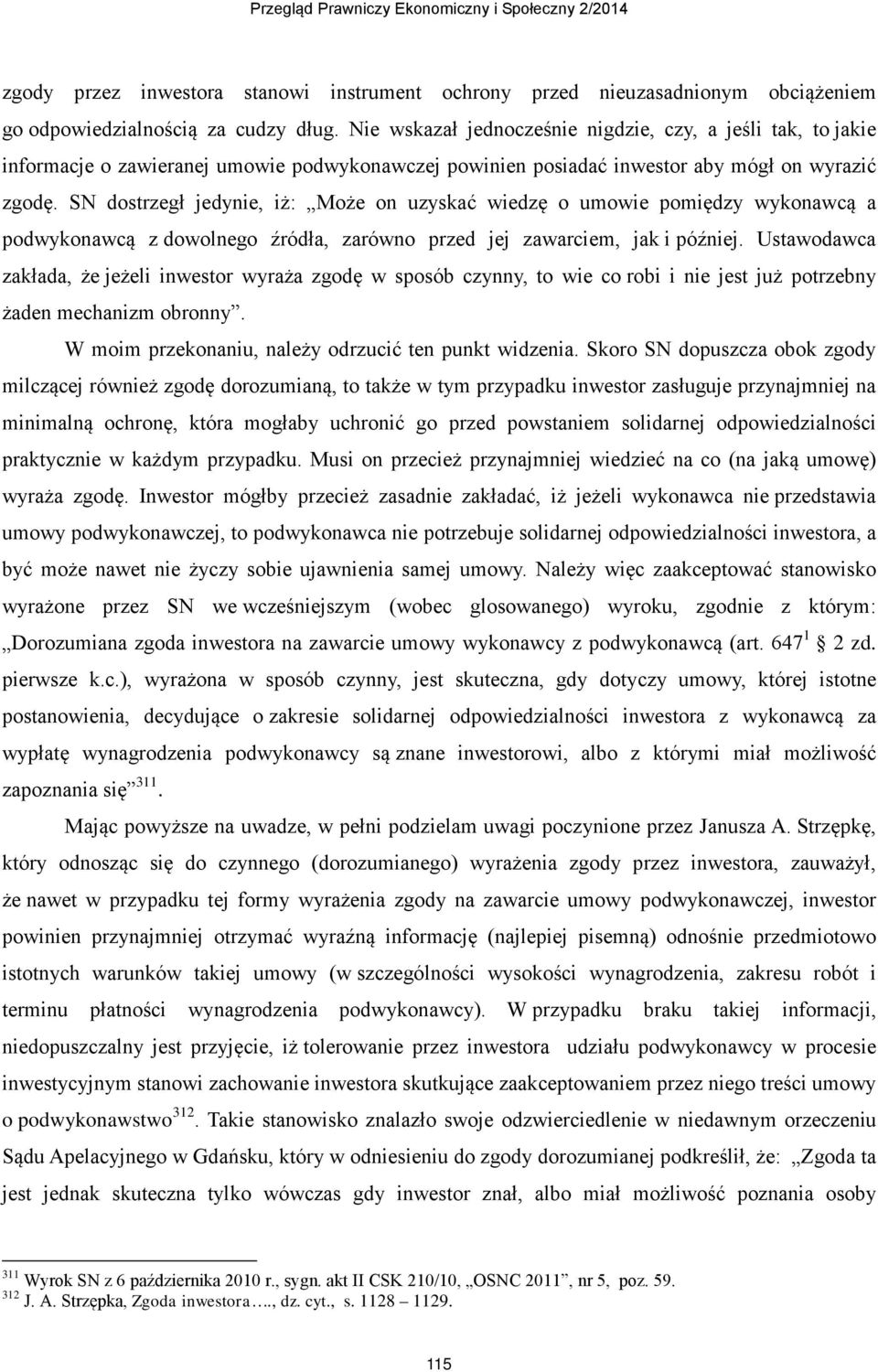 SN dostrzegł jedynie, iż: Może on uzyskać wiedzę o umowie pomiędzy wykonawcą a podwykonawcą z dowolnego źródła, zarówno przed jej zawarciem, jak i później.