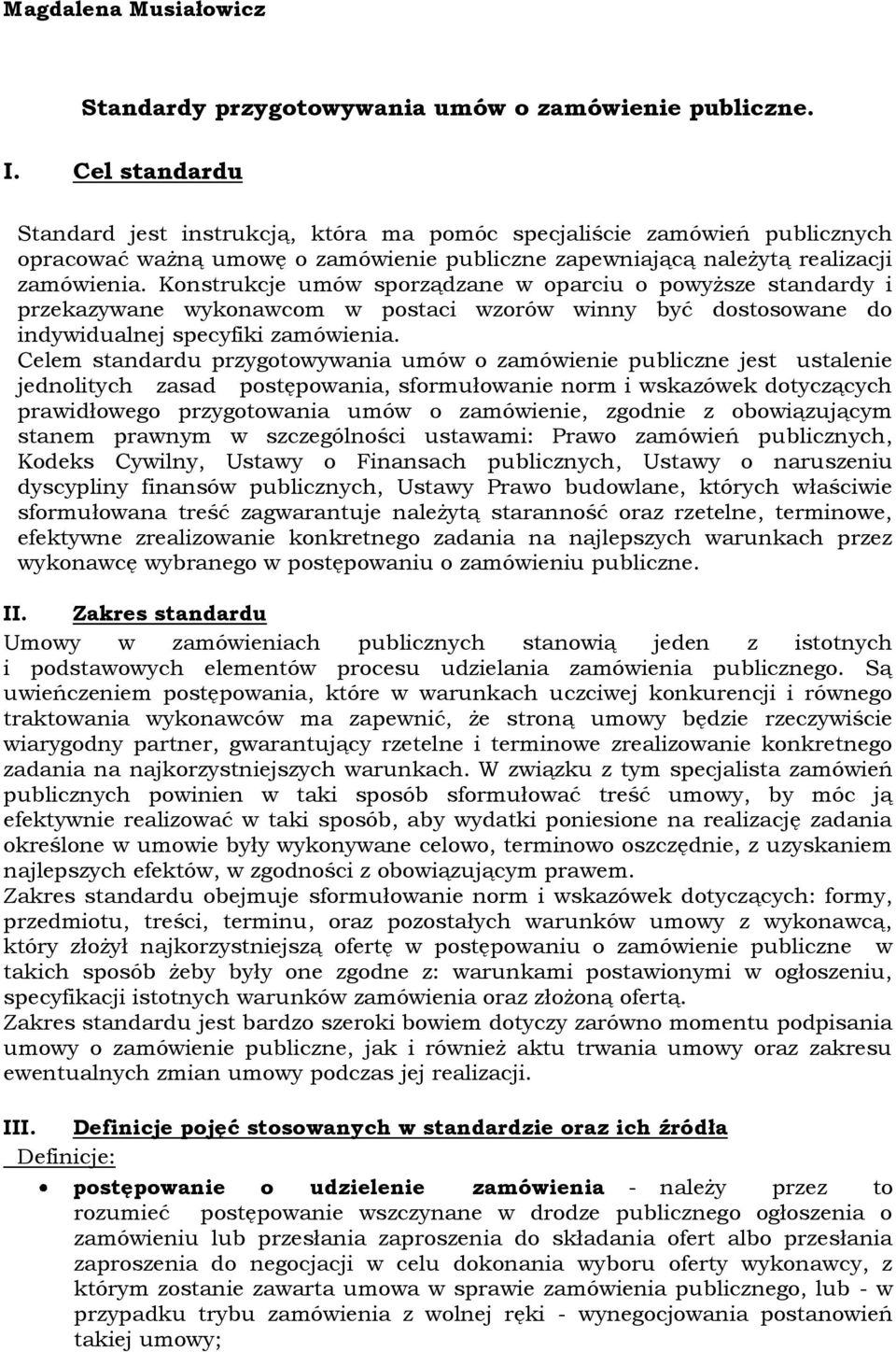 Konstrukcje umów sporządzane w oparciu o powyższe standardy i przekazywane wykonawcom w postaci wzorów winny być dostosowane do indywidualnej specyfiki zamówienia.