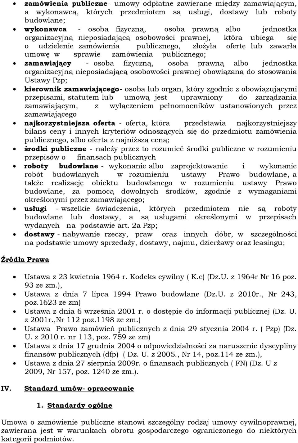 osoba prawną albo jednostka organizacyjną nieposiadającą osobowości prawnej obowiązaną do stosowania Ustawy Pzp; kierownik zamawiającego- osoba lub organ, który zgodnie z obowiązującymi przepisami,