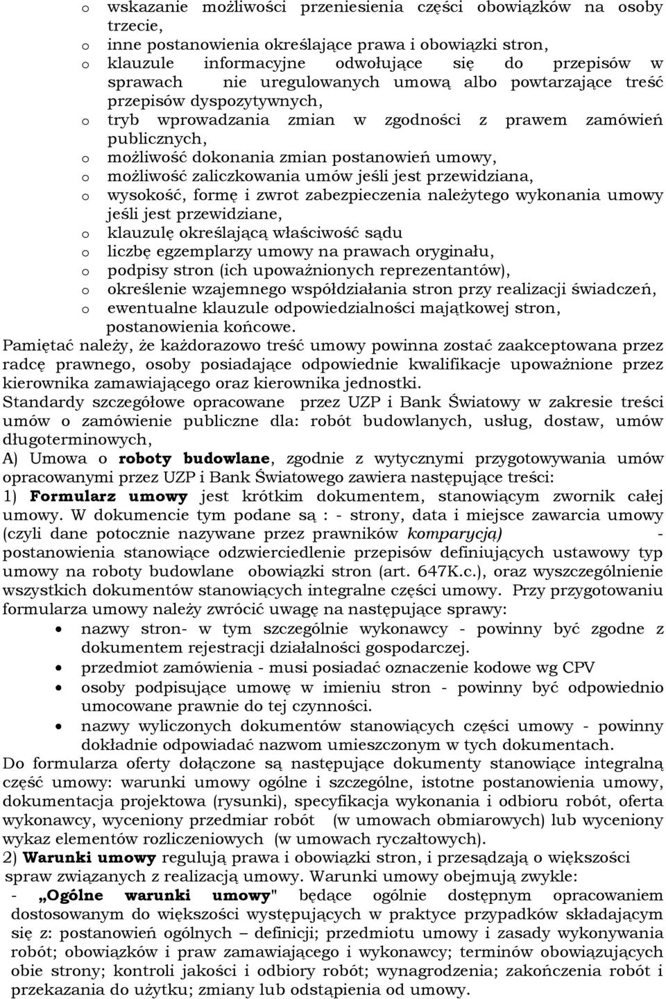 zaliczkowania umów jeśli jest przewidziana, o wysokość, formę i zwrot zabezpieczenia należytego wykonania umowy jeśli jest przewidziane, o klauzulę określającą właściwość sądu o liczbę egzemplarzy