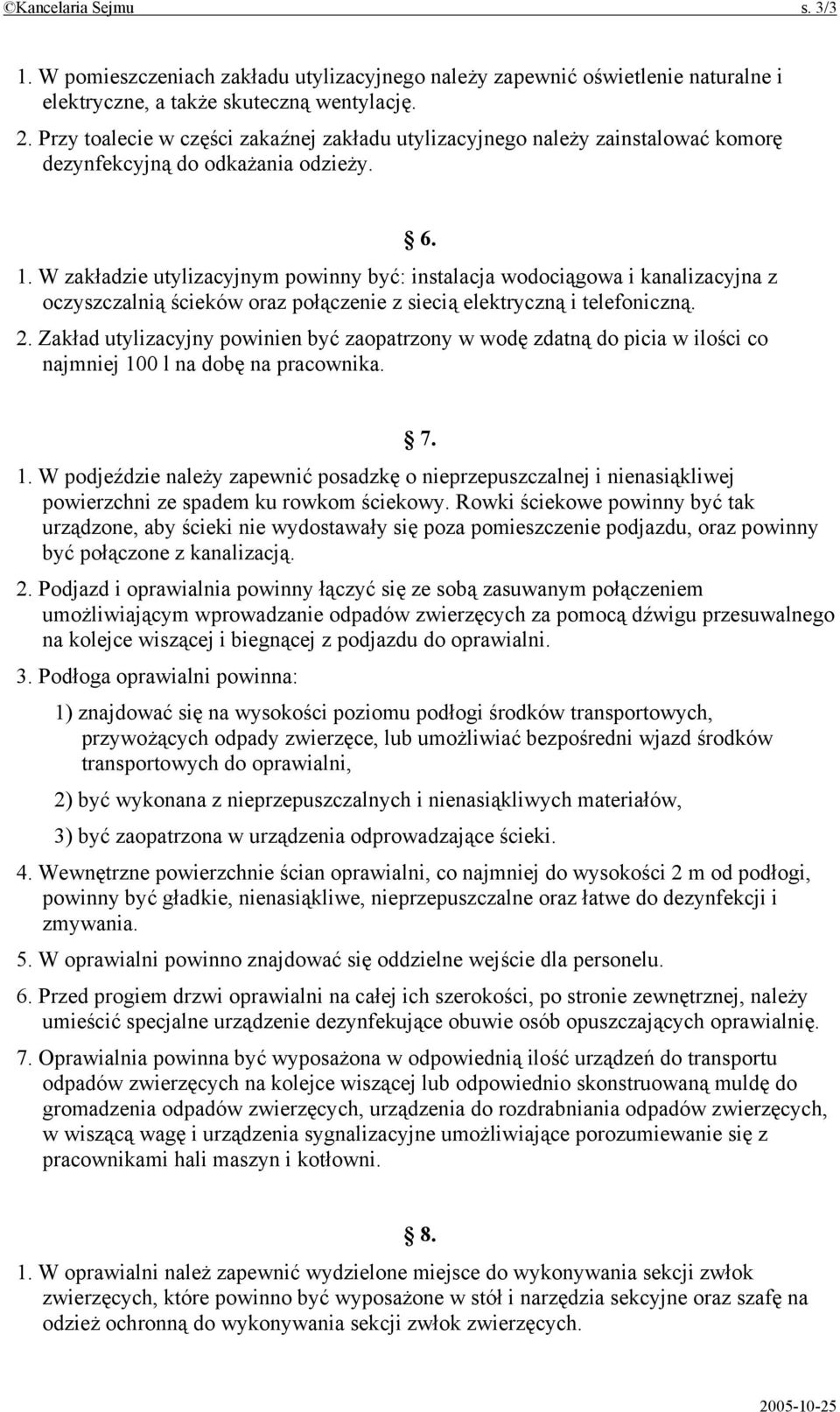 W zakładzie utylizacyjnym powinny być: instalacja wodociągowa i kanalizacyjna z oczyszczalnią ścieków oraz połączenie z siecią elektryczną i telefoniczną. 2.