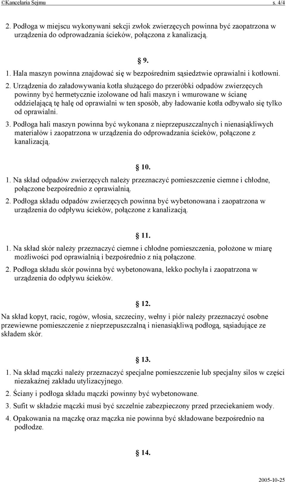 Urządzenia do załadowywania kotła służącego do przeróbki odpadów zwierzęcych powinny być hermetycznie izolowane od hali maszyn i wmurowane w ścianę oddzielającą tę halę od oprawialni w ten sposób,