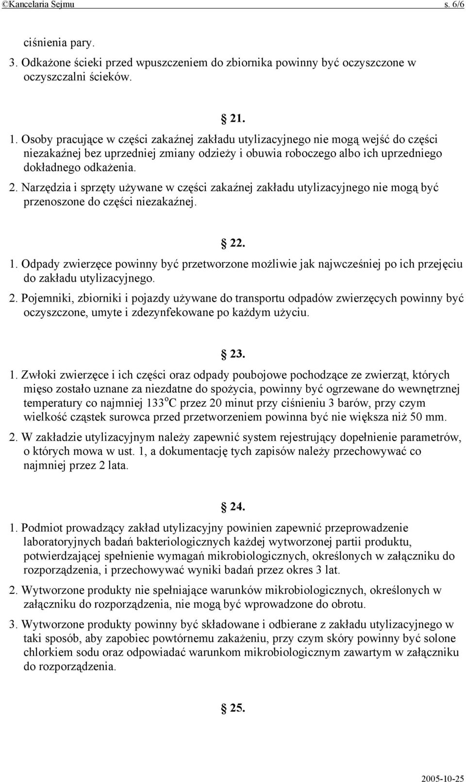 Narzędzia i sprzęty używane w części zakaźnej zakładu utylizacyjnego nie mogą być przenoszone do części niezakaźnej. 22. 1.