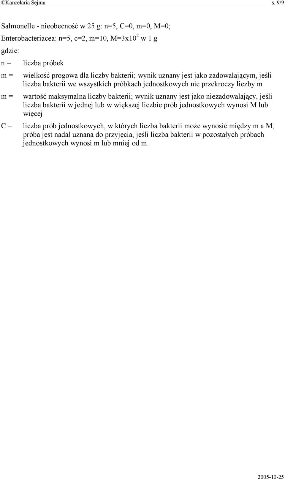 bakterii; wynik uznany jest jako zadowalającym, jeśli liczba bakterii we wszystkich próbkach jednostkowych nie przekroczy liczby m m = wartość maksymalna liczby bakterii;