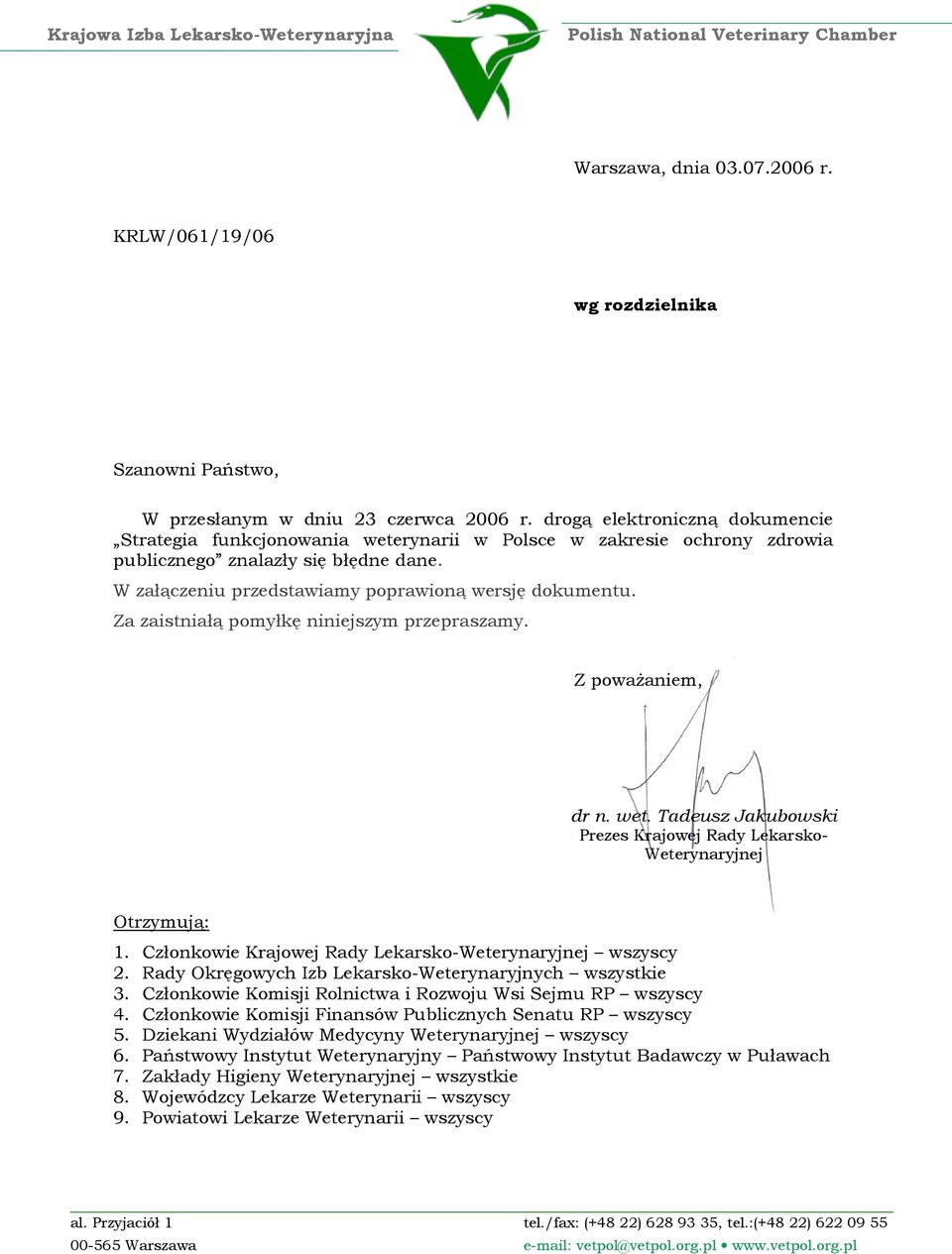 Za zaistniałą pomyłkę niniejszym przepraszamy. Z powaŝaniem, dr n. wet. Tadeusz Jakubowski Prezes Krajowej Rady Lekarsko- Weterynaryjnej Otrzymują: 1.