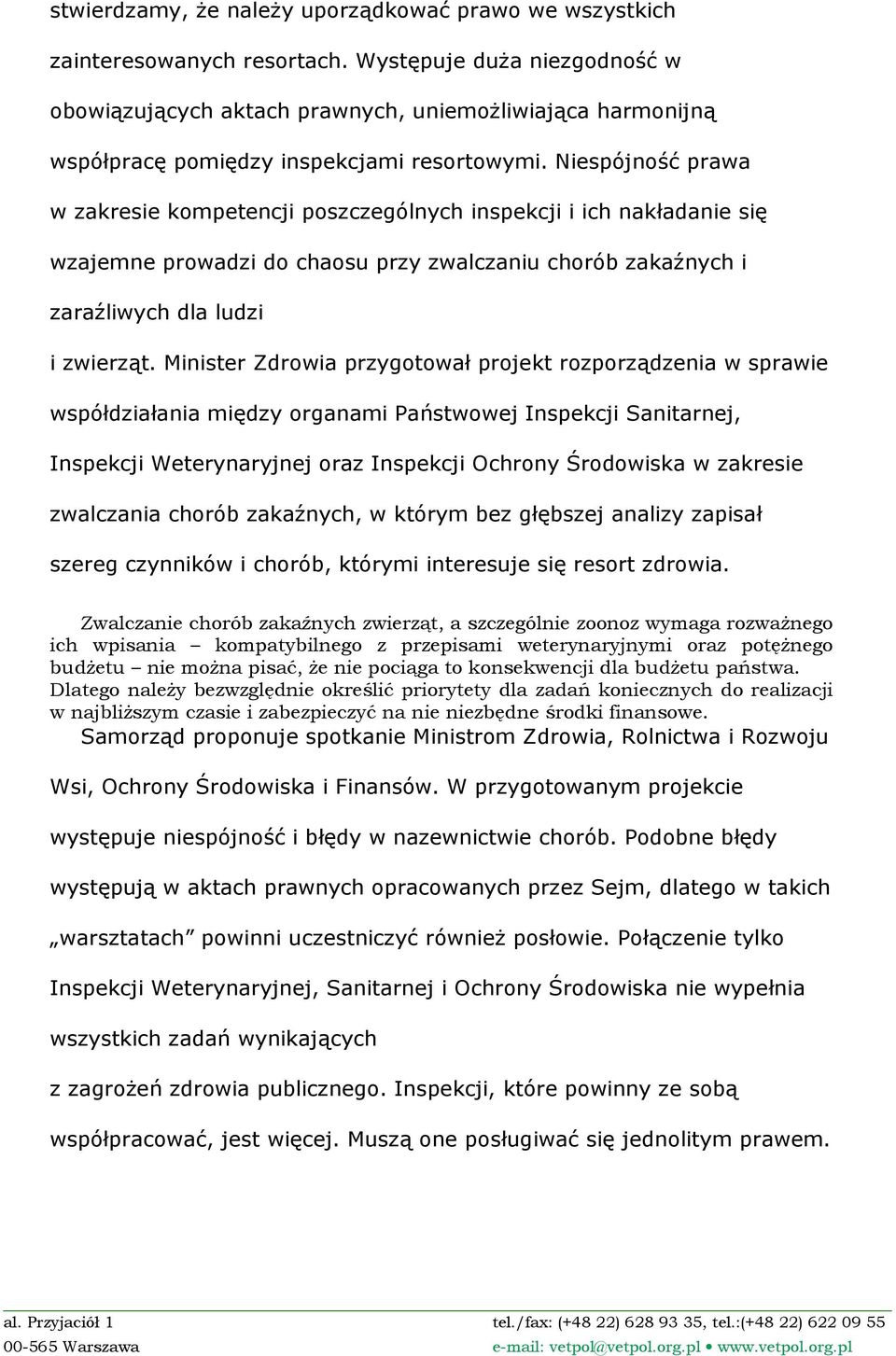 Niespójność prawa w zakresie kompetencji poszczególnych inspekcji i ich nakładanie się wzajemne prowadzi do chaosu przy zwalczaniu chorób zakaźnych i zaraźliwych dla ludzi i zwierząt.