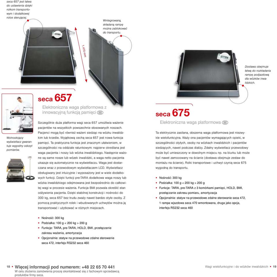 seca 657 Elektroniczna waga platformowa z innowacyjną funkcją pamięci Szczególnie duża platforma wagi seca 657 umożliwia ważenie pacjentów na wszystkich powszechnie stosowanych noszach.