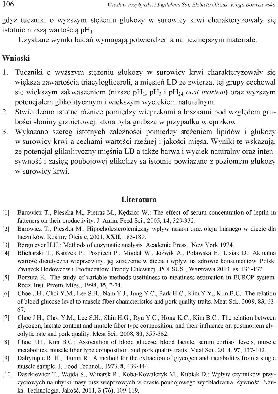 Tuczniki o wyższym stężeniu glukozy w surowicy krwi charakteryzowały się większą zawartością triacylogliceroli, a mięsień LD ze zwierząt tej grupy cechował się większym zakwaszeniem (niższe ph 1, ph