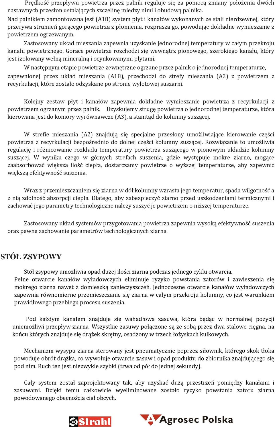 powietrzem ogrzewanym. Zastosowany układ mieszania zapewnia uzyskanie jednorodnej temperatury w całym przekroju kanału powietrznego.
