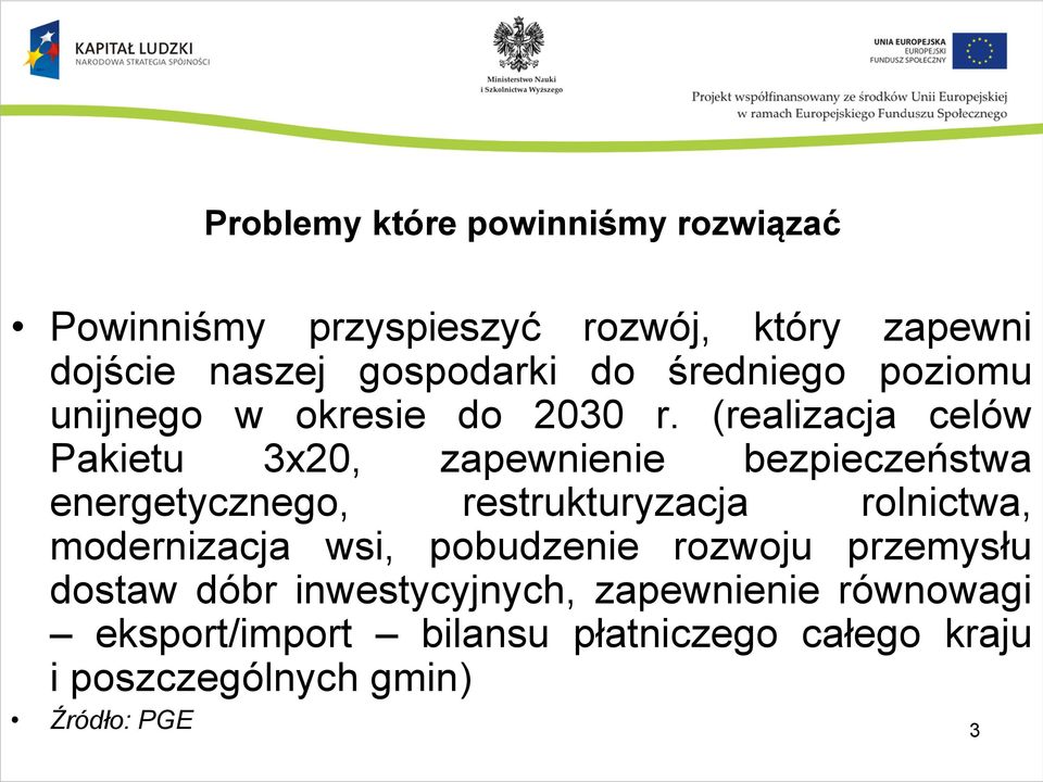 (realizacja celów Pakietu 3x20, zapewnienie bezpieczeństwa energetycznego, restrukturyzacja rolnictwa,