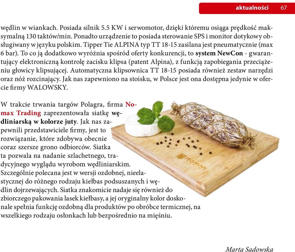 To co ją dodatkowo wyróżnia spośród oferty konkurencji, to system NewCon - gwarantujący elektroniczną kontrolę zacisku klipsa (patent Alpina), z funkcją zapobiegania przeciążeniu głowicy klipsującej.